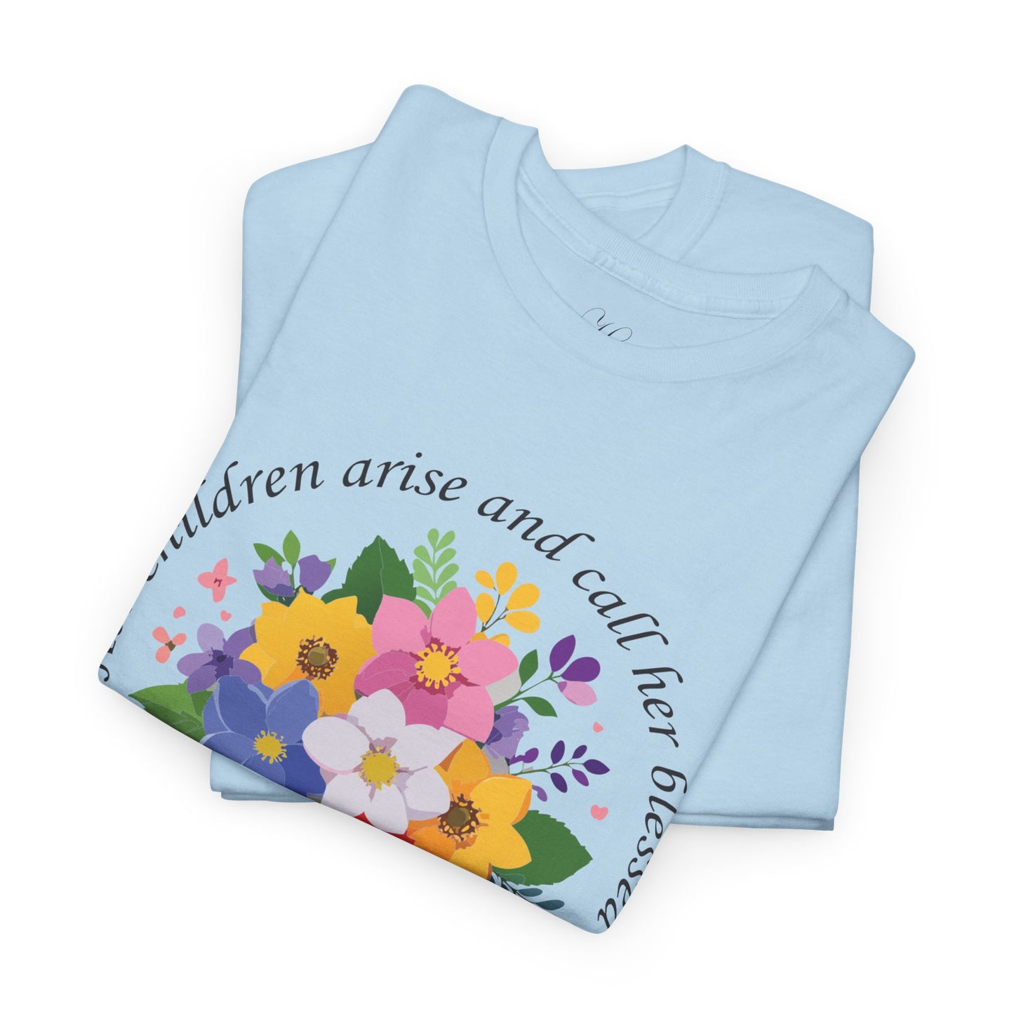 Floral Design for Mom Unisex Heavy Cotton Tee - 'Her Children Arise and Call Her Blessed'
