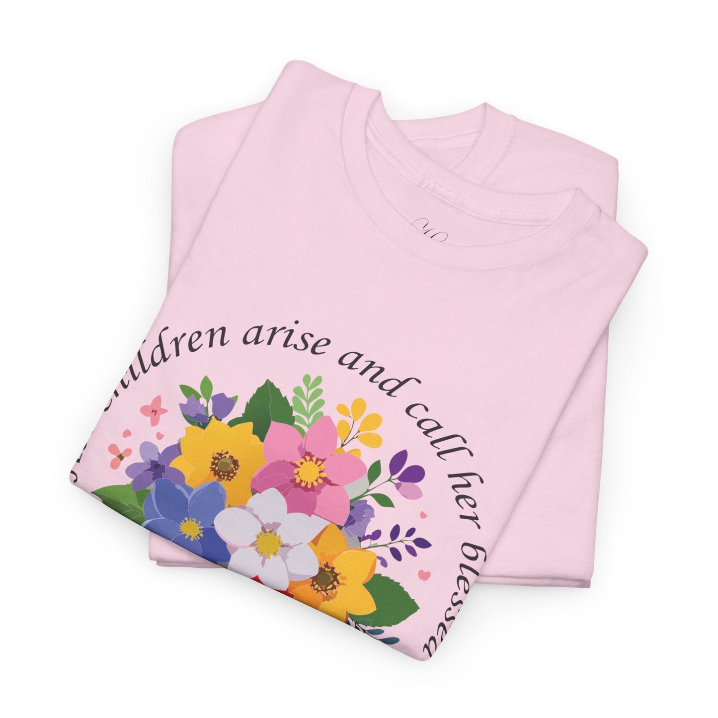 Floral Design for Mom Unisex Heavy Cotton Tee - 'Her Children Arise and Call Her Blessed'