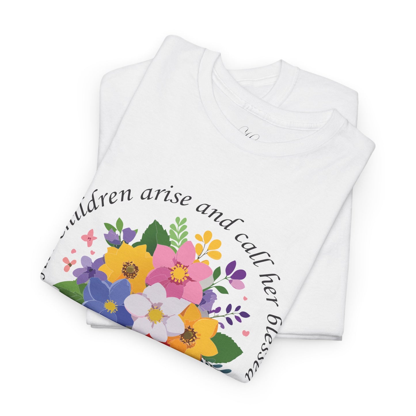 Floral Design for Mom Unisex Heavy Cotton Tee - 'Her Children Arise and Call Her Blessed'